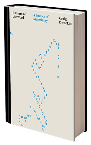 Radium of the Word: A Poetics of Materiality by Craig Dworkin